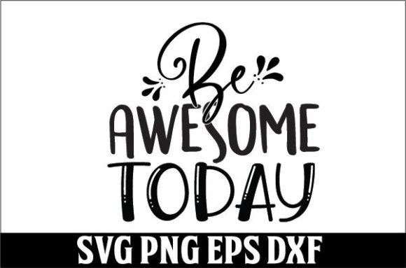 Be Awesome Today SVG for Crafts & Graphics