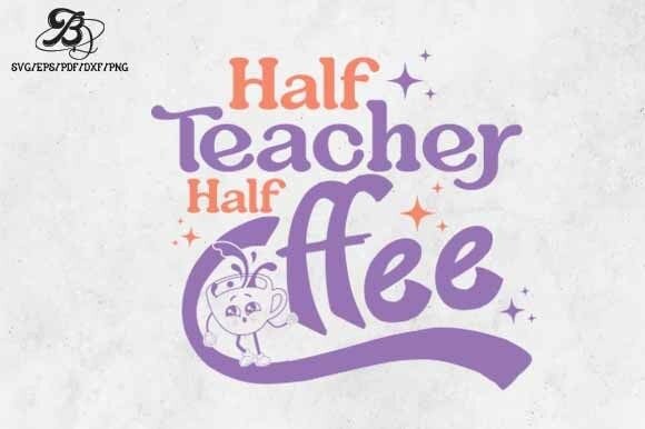 Half Teacher Half Coffee SVG: Crafts & Graphics