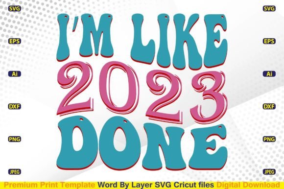 I’m Like 2023 Done SVG: Graphics for Crafts