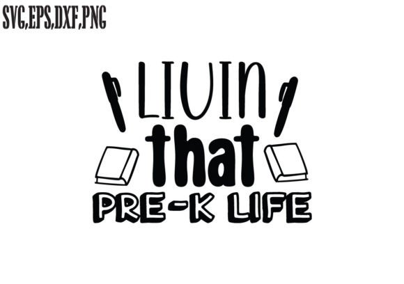 Livin That Pre-k Life SVG: Graphics for Crafts