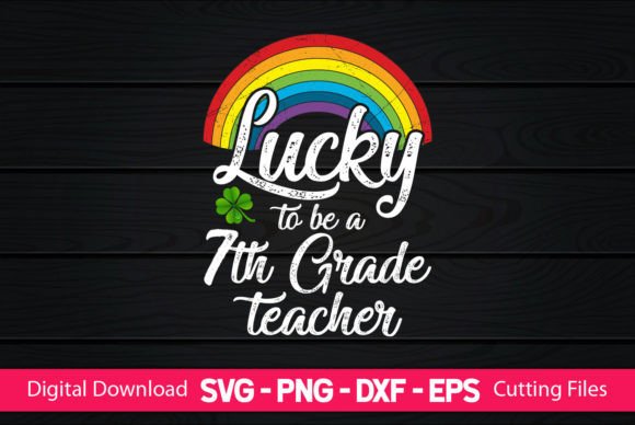 Lucky to Be a 7th Grade Teacher Graphics & Crafts