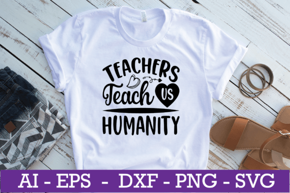 Teachers Teach Us Humanity SVG: Graphics for Crafts