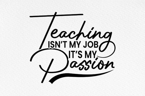 Teaching is Not My Job It is My Passion Graphics for Crafts